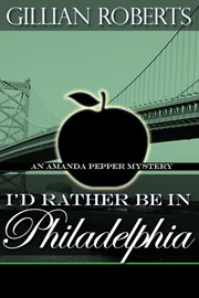 I'd rather be in Philadelphia : an Amanda Pepper mystery cover image