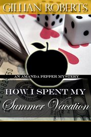 How I spent my summer vacation : an Amanda Pepper mystery cover image