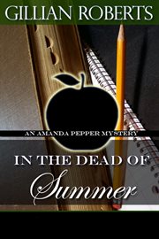 In the dead of summer : an Amanda Pepper mystery cover image