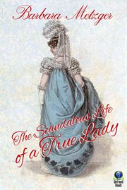 The scandalous life of a true lady cover image