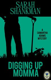 Digging up momma : a Samantha Adams mystery cover image