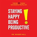 Staying happy, being productive. The Big 10 Things Successful People Do cover image