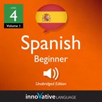 Learn Spanish - level 4: beginner Spanish : Volume 1: Lessons 1-25 cover image