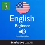 Learn English - level 3: beginner English : Volume 1: Lessons 1-25 cover image