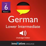 Learn German - level 6: lower intermediate German : Volume 1: Lessons 1-40 cover image