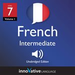 Learn French - level 7: intermediate French : Volume 1: Lessons 1-25 cover image