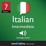 Learn Italian - level 7: intermediate Italian : Volume 1: Lessons 1-25 cover image
