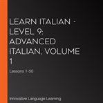 Learn Italian - level 9: advanced Italian : Volume 1: Lessons 1-25 cover image