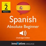 Learn Spanish - level 2: absolute beginner Spanish : Volume 3: Lessons 1-40 cover image