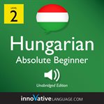 Learn Hungarian. Level 2, Absolute beginner cover image