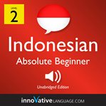 Learn Indonesian. Volume 1, Level 2, Absolute beginner cover image