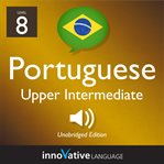 Learn Portuguese. Level 8: upper intermediate Portuguese cover image