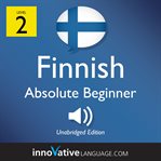 Learn Finnish. Level 2: absolute beginner Finnish cover image