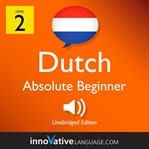 Learn Dutch. Level 2: absolute beginner cover image