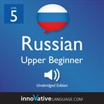 Learn Russian. Level 5, Upper beginner cover image