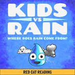 Kids vs Rain : Where Does Rain Come From?. Kids vs Life cover image