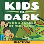 Kids vs Dark : Who's Scared of the Dark. Kids vs Life cover image