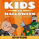 Kids vs Halloween : How to Scare Monsters. Kids vs Life cover image