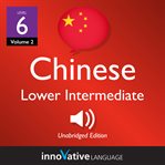 Learn chinese: level 6: lower intermediate chinese, volume 2 : Lessons 1-25 cover image