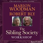 The sibling society workshop with robert bly and marion woodman cover image