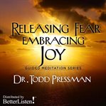 Embracing joy releasing fear cover image