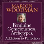 Feminine consciousness, archetypes, and addiction to perfection cover image