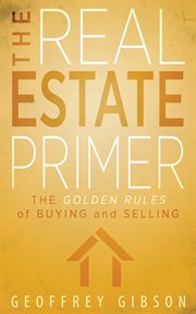 The real estate primer : the golden rules of buying and selling cover image
