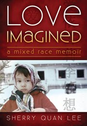 Love imagined. A Mixed Race Memoir cover image