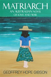 Matriarch : an Australian novel of love and war cover image