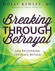 Breaking Through Betrayal : And Recovering the Peace Within cover image