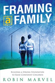 Framing a family. Building a Foundation to Raise Confident Children cover image