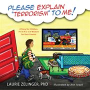 Please Explain Terrorism To Me : a Story for Children, PEARLS of Wisdom for their Parents cover image
