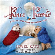Prince preemie. A Tale of a Tiny Puppy who Arrives Early cover image