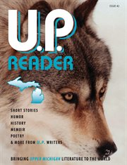 U.p. reader -- issue #2. Bringing Upper Michigan Literature to the World cover image