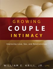 Growing couple intimacy. Improving Love, Sex, and Relationships cover image
