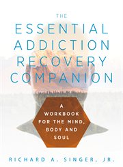 The essential addiction recovery companion. A Guidebook for the Mind, Body, and Soul cover image