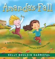 Amanda's fall : a story for children about traumatic brain injury (TBI) cover image