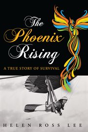 The phoenix rising. A True Story of Survival cover image