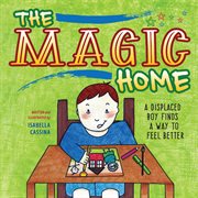 The magic home : a displaced boy finds a way to feel better cover image