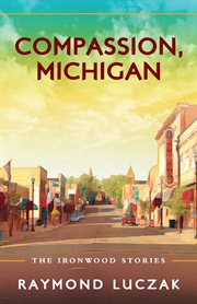 Compassion, Michigan : the Ironwood stories cover image