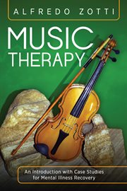 Music therapy : an introduction with casestudies for mental illness recovery cover image