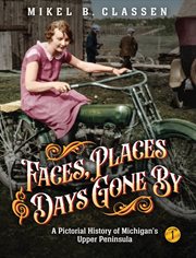 Faces, Places, and Days Gone By : Volume 1 cover image