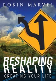 Reshaping reality. Creating Your Life cover image