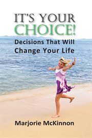 It's your choice! : decisions that will change your life cover image