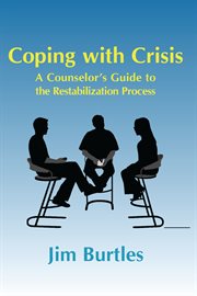 Coping with crisis. A Counsellor's Guide to the Restabilization Process cover image