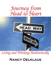 Journey from head to heart : living and working authentically cover image