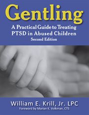 Gentling. A Practical Guide to Treating PTSD in Abused Children cover image
