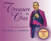 Treasure in clay : the autobiography of Fulton J. Sheen cover image