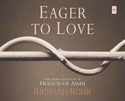 Eager to love : the alternative way of Francis of Assisi cover image