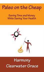 Paleo on the Cheap : Saving Time and Money While Saving Your Health cover image